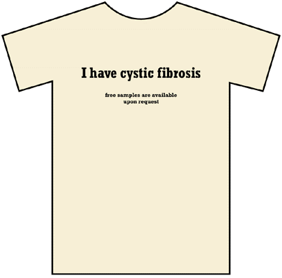 [I have cystic fibrosis.  Free samples are available upon request.]